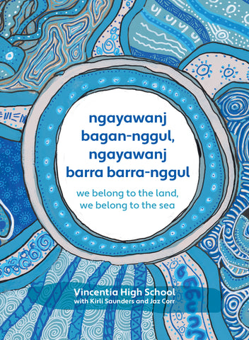 ngayawanj bagan-nggul, ngayawanj barra barra-nggul:  We belong to the land, We belong to the sea